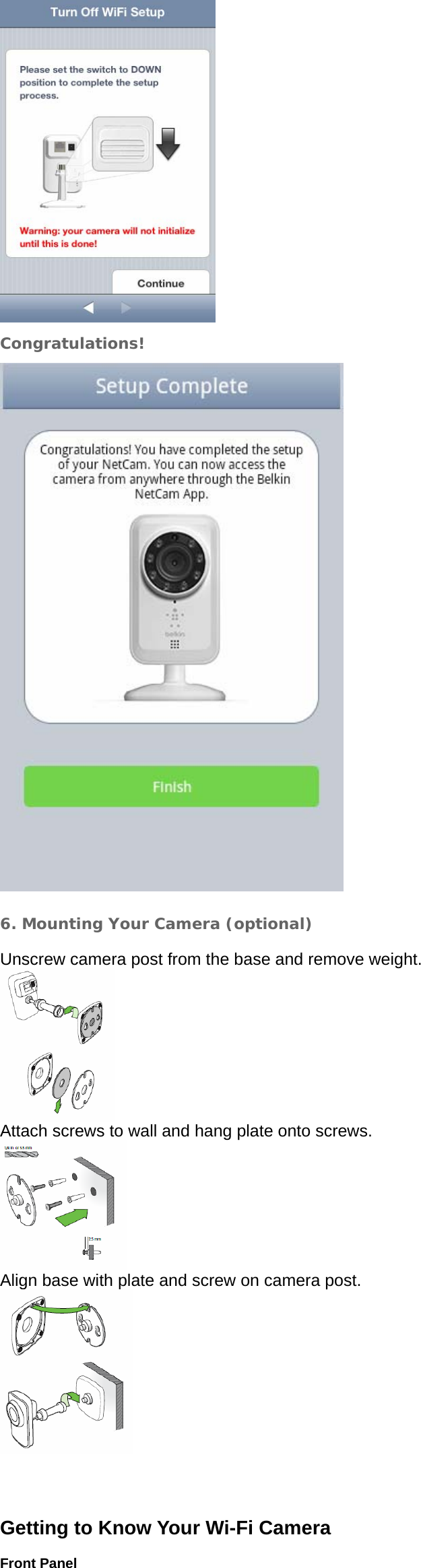   Congratulations!     6. Mounting Your Camera (optional) Unscrew camera post from the base and remove weight.  Attach screws to wall and hang plate onto screws.  Align base with plate and screw on camera post.       Getting to Know Your Wi-Fi Camera  Front Panel 