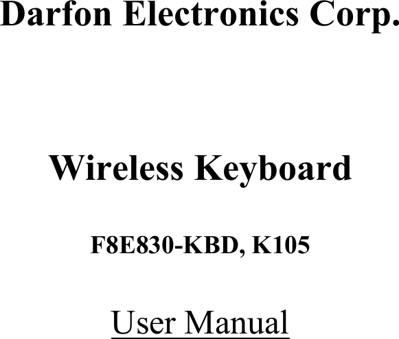         Darfon Electronics Corp.     Wireless Keyboard  F8E830-KBD, K105  User Manual