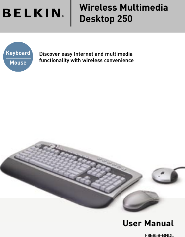 Wireless Multimedia Desktop 250User ManualF8E859-BNDLDiscover easy Internet and multimedia functionality with wireless convenienceKeyboardMouseUser Manual