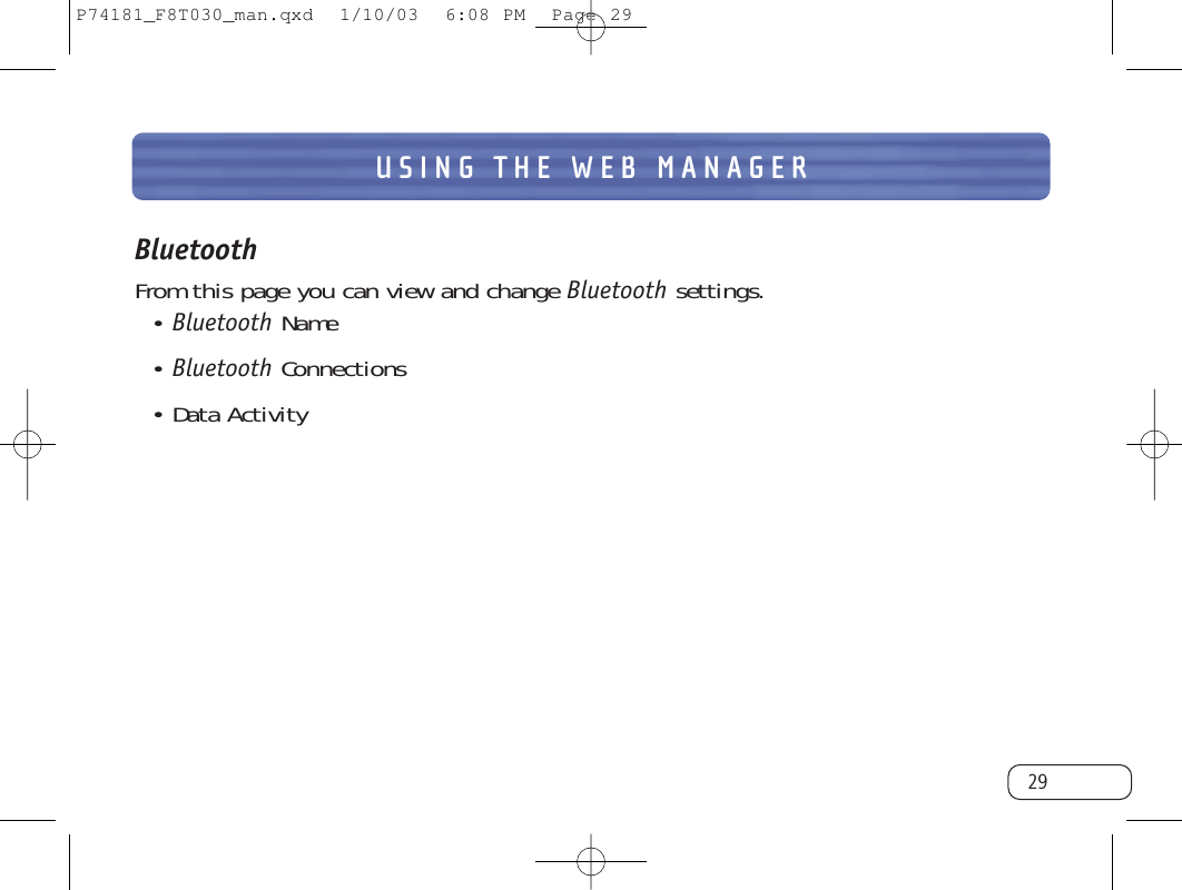 USING THE WEB MANAGER29BluetoothFrom this page you can view and change Bluetooth settings.• Bluetooth Name• Bluetooth Connections• Data ActivityP74181_F8T030_man.qxd  1/10/03  6:08 PM  Page 29