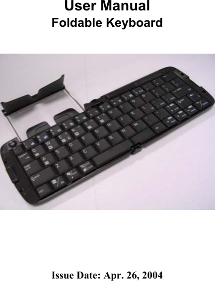   User Manual Foldable Keyboard      Issue Date: Apr. 26, 2004 
