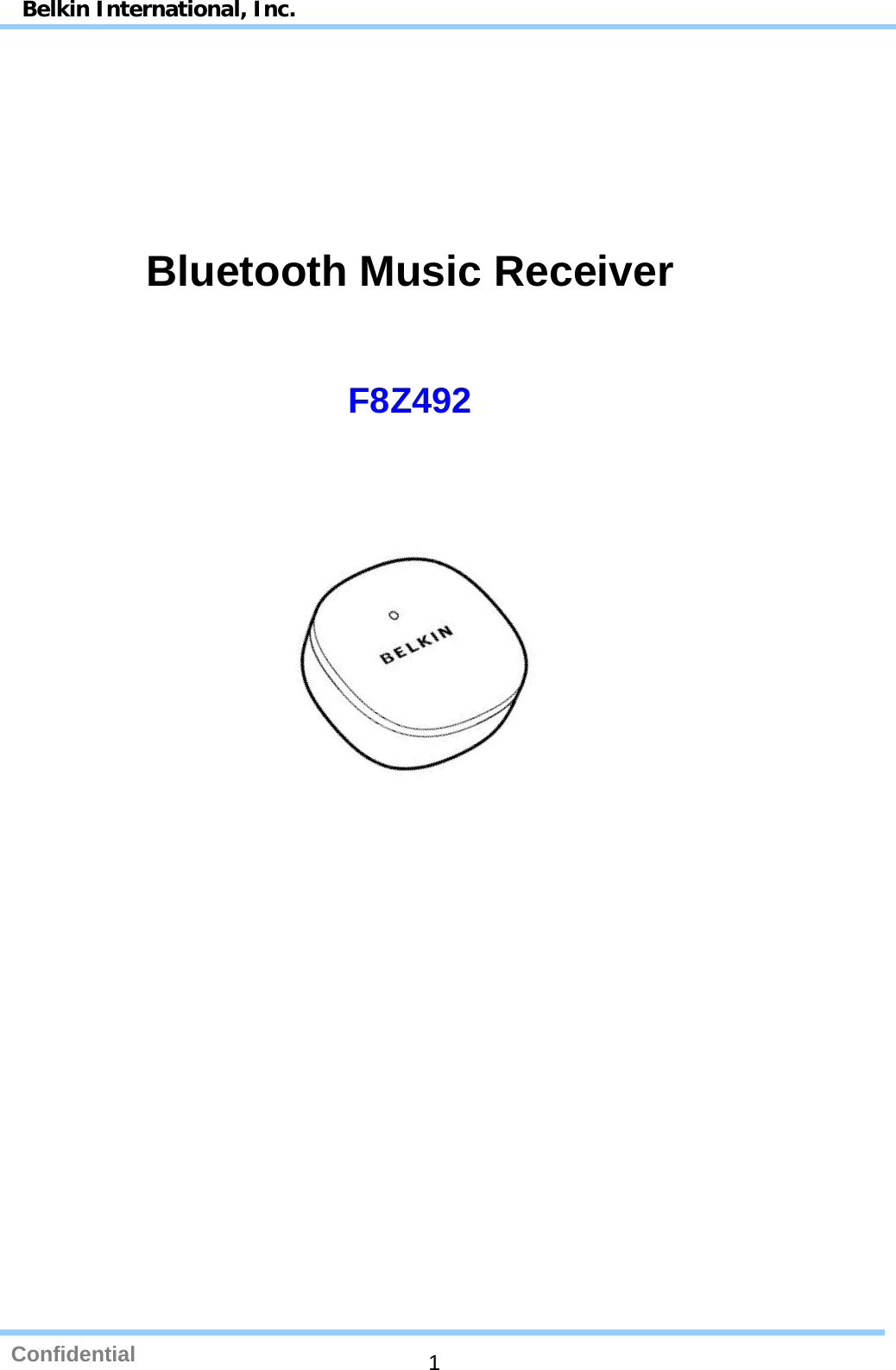 Belkin International, Inc. Confidential    1     Bluetooth Music Receiver    F8Z492   
