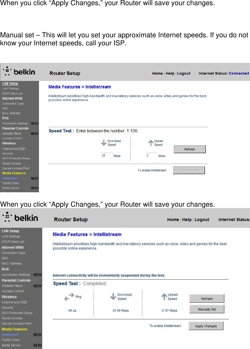 When you click “Apply Changes,” your Router will save your changes.    Manual set – This will let you set your approximate Internet speeds. If you do not know your Internet speeds, call your ISP.      When you click “Apply Changes,” your Router will save your changes.   