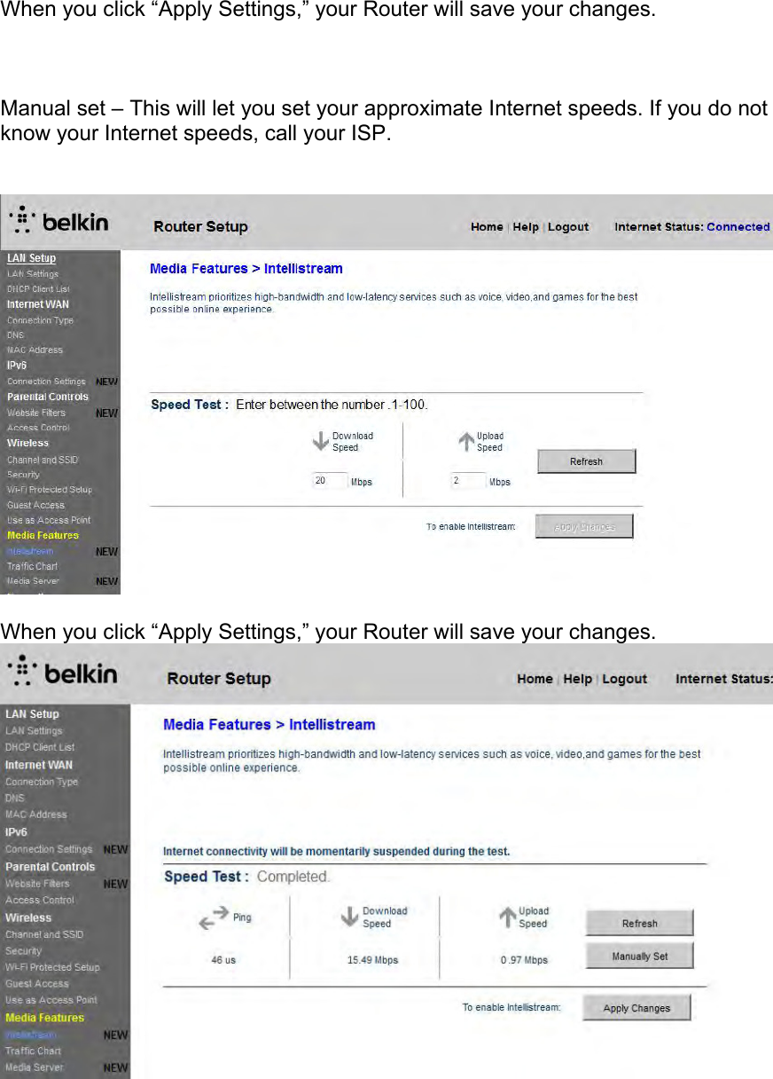 When you click “Apply Settings,” your Router will save your changes.    Manual set – This will let you set your approximate Internet speeds. If you do not know your Internet speeds, call your ISP.      When you click “Apply Settings,” your Router will save your changes.   