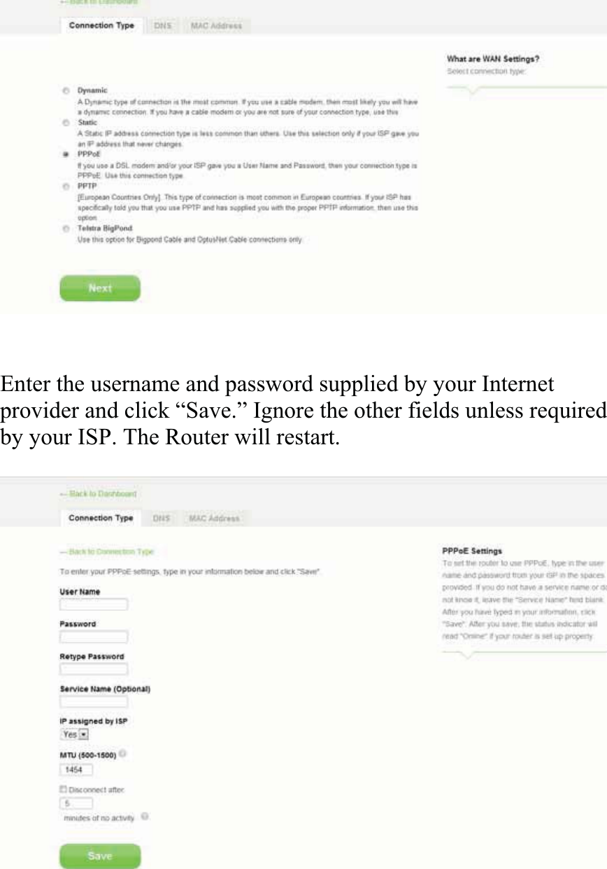 Enter the username and password supplied by your Internet provider and click “Save.” Ignore the other fields unless required by your ISP. The Router will restart. 