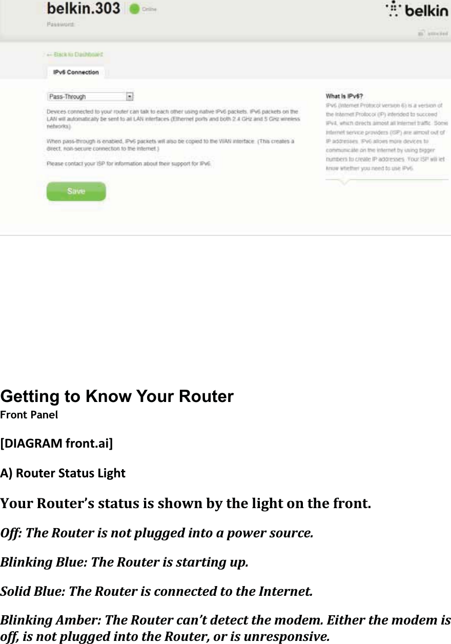 Getting to Know Your Router Front Panel[DIAGRAMfront.ai]A)RouterStatusLightYourRouter’sstatusisshownbythelightonthefront.Off:TheRouterisnotpluggedintoapowersource.BlinkingBlue:TheRouterisstartingup.SolidBlue:TheRouterisconnectedtotheInternet.BlinkingAmber:TheRoutercan’tdetectthemodem.Eitherthemodemisoff,isnotpluggedintotheRouter,orisunresponsive.