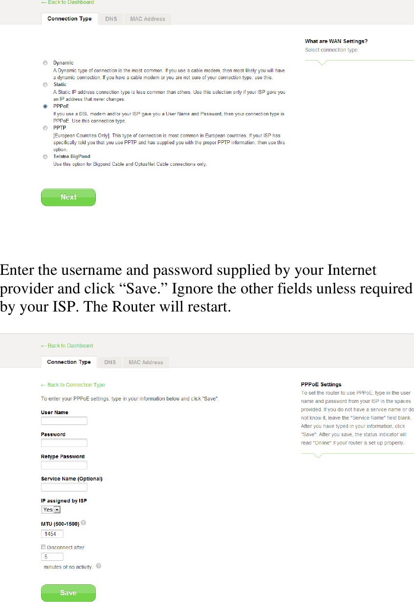    Enter the username and password supplied by your Internet provider and click “Save.” Ignore the other fields unless required by your ISP. The Router will restart.   