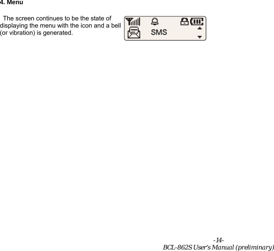 -14- BCL-862S User’s Manual (preliminary) 4. Menu   The screen continues to be the state of displaying the menu with the icon and a bell   (or vibration) is generated. 