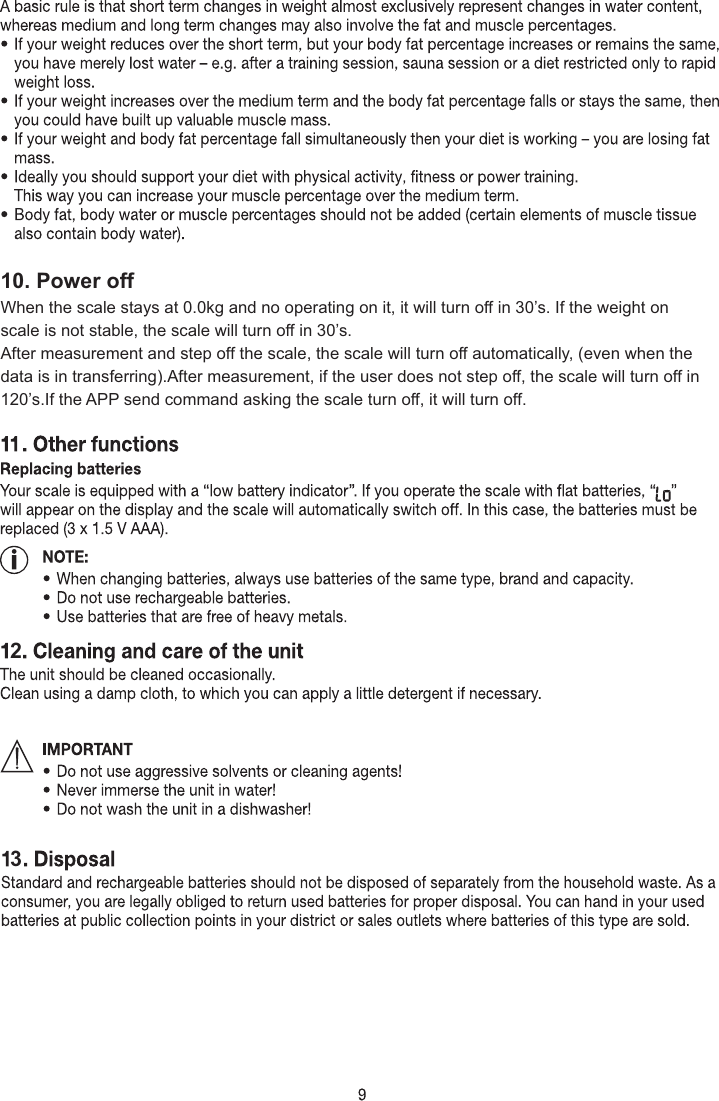 When the scale stays at 0.0kg and no operating on it, it will turn off in 30’s. If the weight on scale is not stable, the scale will turn off in 30’s.After measurement and step off the scale, the scale will turn off automatically, (even when the data is in transferring).After measurement, if the user does not step off, the scale will turn off in 120’s.If the APP send command asking the scale turn off, it will turn off. 10. Power off23