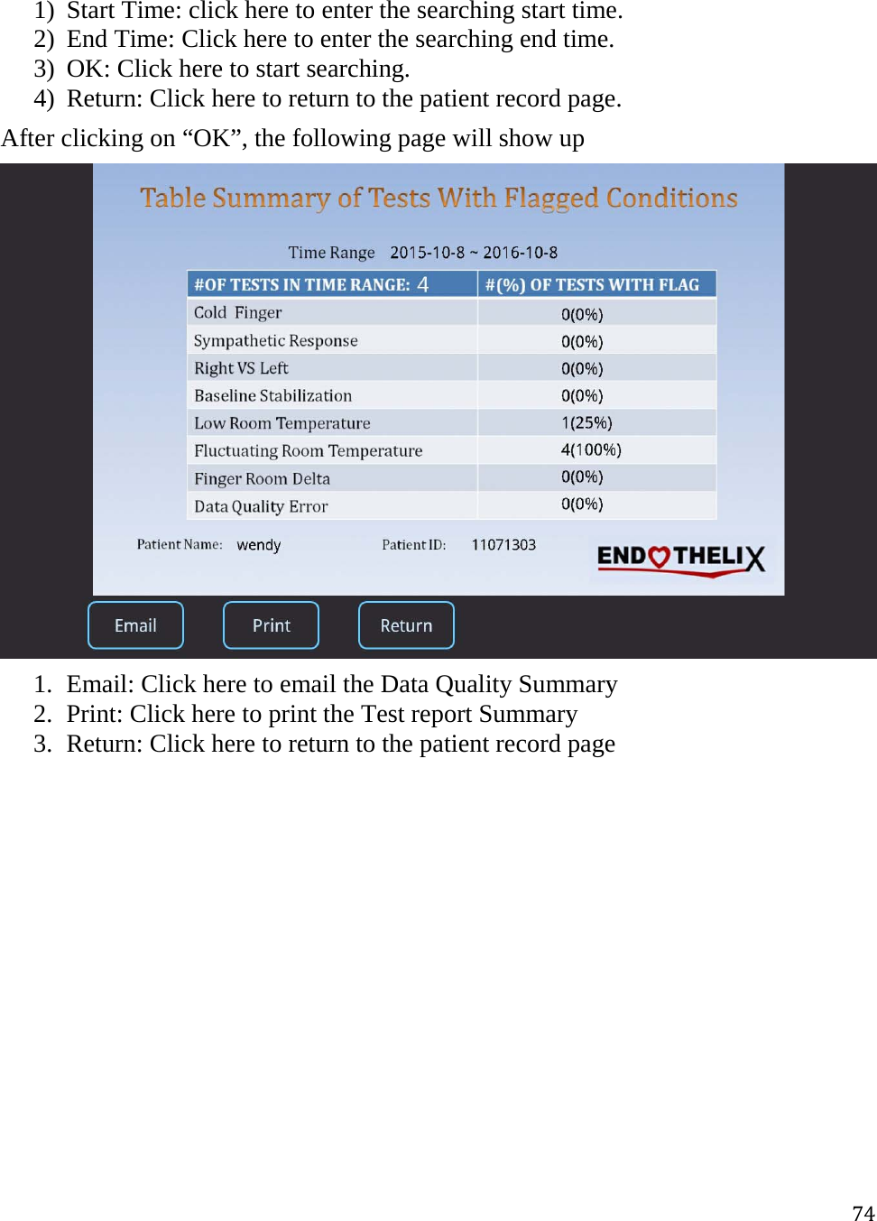 741) Start Time: click here to enter the searching start time.  2) End Time: Click here to enter the searching end time. 3) OK: Click here to start searching. 4) Return: Click here to return to the patient record page. After clicking on “OK”, the following page will show up  1. Email: Click here to email the Data Quality Summary 2. Print: Click here to print the Test report Summary 3. Return: Click here to return to the patient record page   