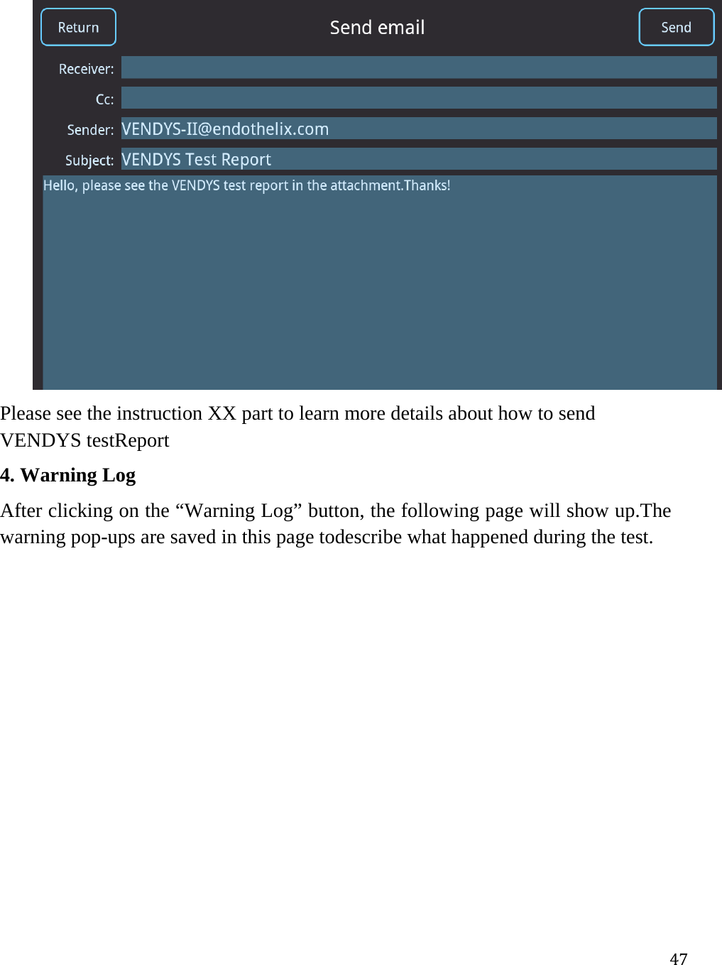 47 Please see the instruction XX part to learn more details about how to send VENDYS testReport 4. Warning Log After clicking on the “Warning Log” button, the following page will show up.The warning pop-ups are saved in this page todescribe what happened during the test.  