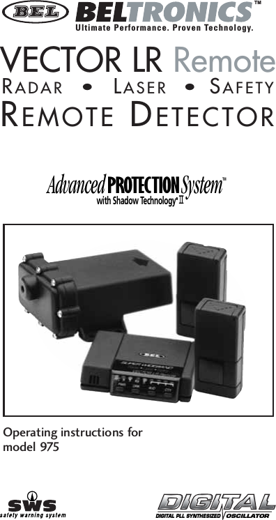 Advanced PROTECTION SystemTMwith Shadow Technology&reg;&reg;&reg;&reg;&reg;TMOperating instructions formodel 975DIGITAL PLL SYNTHESIZED   OSCILLATORVECTOR LR RemoteREMOTE DETECTORRADAR&bull;LASER&bull; SAFETYUltimate Performance. Proven Technology.