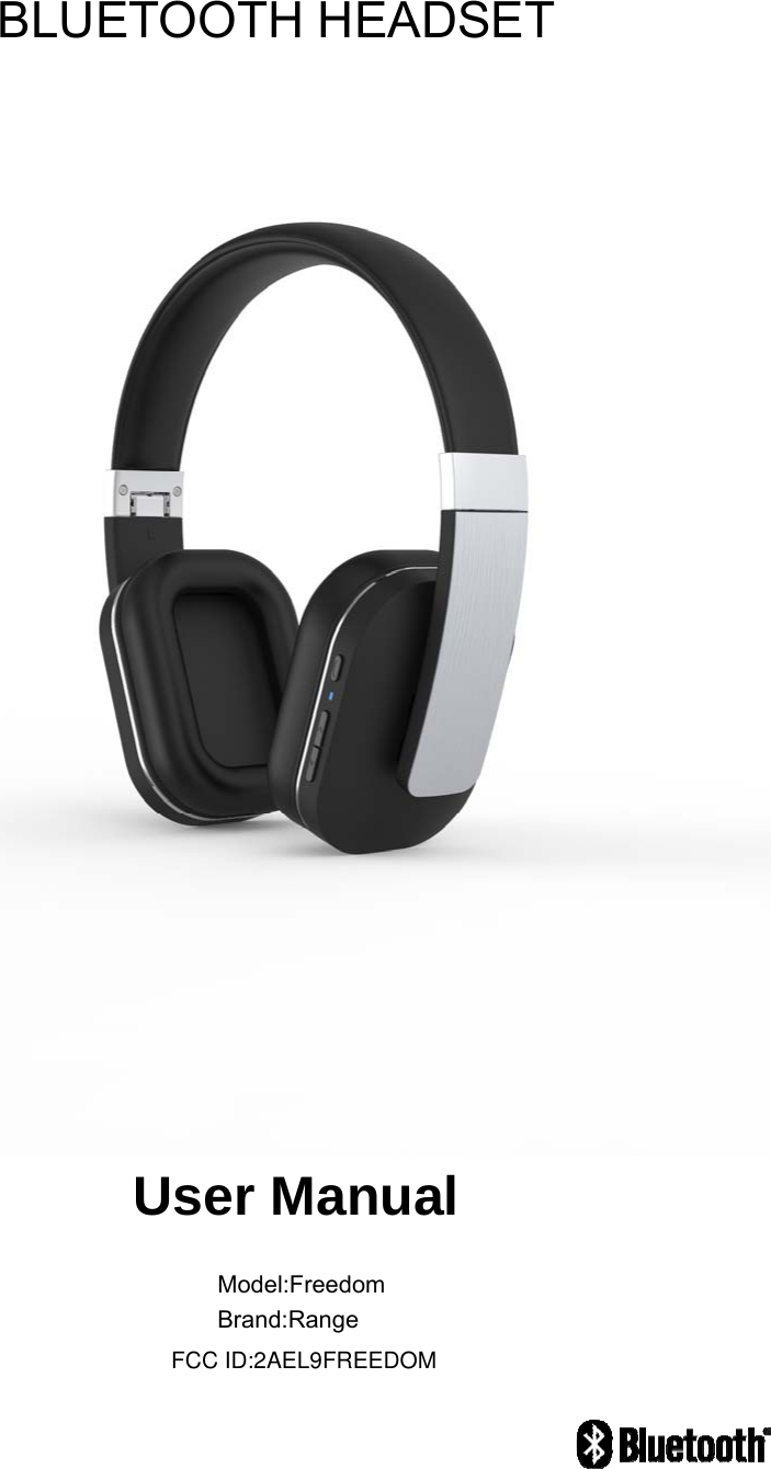 BLUETOOTH HEADSET    User Manual                                   Model:Freedom                                  Brand:Range                     FCC ID:2AEL9FREEDOM