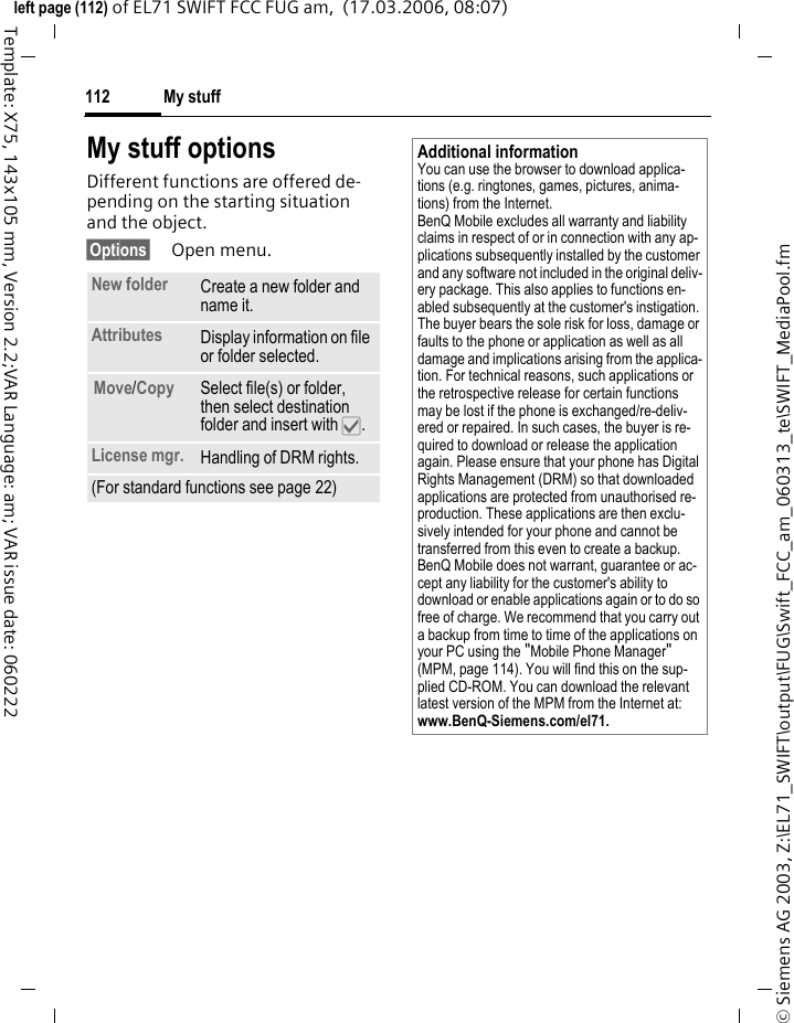 Media player110&copy; Siemens AG 2003, Z:\EL71_SWIFT\output\FUG\Swift_FCC_am_060313_te\SWIFT_MediaPlayer.fmleft page (110) of EL71 SWIFT FCC FUG am,  (17.03.2006, 08:07)Template: X75, 143x105 mm, Version 2.2;VAR Language: am; VAR issue date: 060222Play/Pause  Play back the current media file or pause.Open Select the media source such as My stuff, Bookmarks or URL. New Select an application to create a new object or a new playlist for music.Zoom Activate zoom mode.Set as&ouml;Set picture as Background, Logo, for example, and sounds for Incoming call, Startup tune, for example.&trade; contact Assign a picture or melody to a contact.Edit playlist Edit a playlist (page 109).Play mode &bull; Single track (individual piece of music)&bull; Repeat track&bull; Play all (tracks)&bull; Repeat all (tracks)&bull; Repeat playlist &bull; Shuffle&bull; Intros (the first 5 seconds of each track are played).Slideshow Automatic run-through in full screen mode. Change individual picture with navigation key.Edit Access to picture editing (application must be loaded).Send&ouml;Select transmission service and medium for sending.Print&ouml;Printout on a suitable terminal via Bluetooth or USB.To background Put Media player into the background. Full screen Full screen display of a picture/video.(For standard functions see page 22)Incoming callAn incoming call pauses the playback and puts the media player into the background. After the call has ended the playback continues automatically.Playback in the backgroundYou can put the media player in the back-ground in order to work with other applica-tions. Playback, e.g. of songs, continues.?Press key repeatedly to switch player to foreground or background.