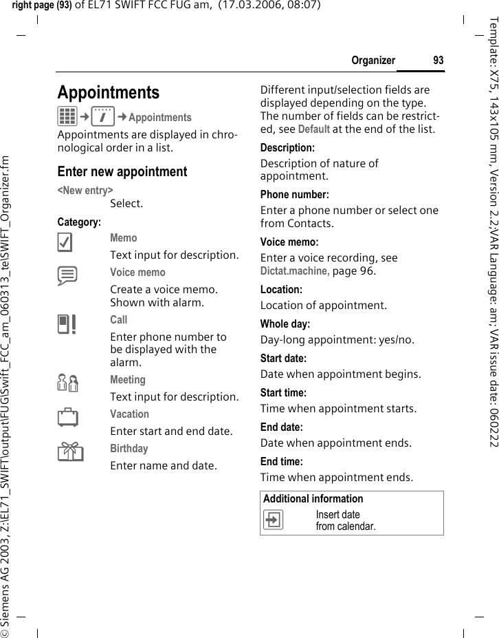91Settingsright page (91) of EL71 SWIFT FCC FUG am,  (17.03.2006, 08:07)&copy; Siemens AG 2003, Z:\EL71_SWIFT\output\FUG\Swift_FCC_am_060313_te\SWIFT_SetAccessory.fmTemplate: X75, 143x105 mm, Version 2.2;VAR Language: am; VAR issue date: 060222HeadsetOnly in conjunction with an original headset (see Accessories, page 141). If an original headset is used the profile is automatically activated when the headset is plugged in. Edit profileSee page 69.Auto answer (Factory default: off)Calls are accepted automatically af-ter a few seconds by a wired headset (except where the ringer is switched off or set to beep). You should therefore be wearing the headset. Automatic settingAccept call with Call key or Call acceptance key, even when the auto key lock is activated.Upload via USBIf the phone is connected with the data cable to a PC, the battery can al-so be charged in this way (only with original accessories, page 141).