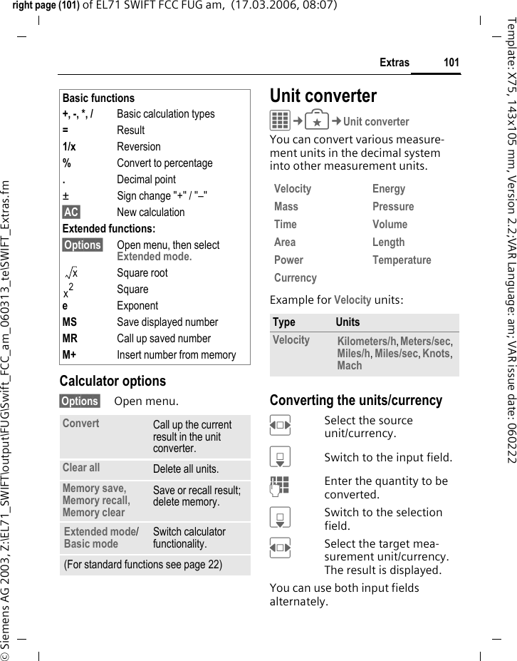 99Organizerright page (99) of EL71 SWIFT FCC FUG am,  (17.03.2006, 08:07)&copy; Siemens AG 2003, Z:\EL71_SWIFT\output\FUG\Swift_FCC_am_060313_te\SWIFT_Organizer.fmTemplate: X75, 143x105 mm, Version 2.2;VAR Language: am; VAR issue date: 060222Contacts, Appointments, Tasks, NotesMark application(s) whose data is to be synchronised. You can set the synchronisation mode for each application separately.Synchronisation modes You can choose between six modes for each application. The mode will influence the amount of data transferred and the result.Off: The data of this application will not be synchronised.Fast sync.: Only the modifications made after the last sync will be exchanged between server and mobile. Sync all: All data for the selected application will be transferred from server to mobile and also from mo-bile to server. Server and mobile will contain the same data afterwards. Update server: Data modified on the mobile will be transferred to the server.Update cell: Data modified on the server will be transferred to the mobile. Backup: All data from the mobile will be transferred to the server. Warning! All server data will be deleted before backup!Restore: All data from the server will be transferred to the mobile. Warning! All mobile data will be deleted before restore!SynchronisationBefore synchronisation you must select a profile (Active account) and the sync mode for the data-base(s). Confidential notes are not transferred. &sect;Sync&sect; Synchronisation with the selected server is started.When synchronisation has been carried out suc-cessfully, the actions that have been performed are displayed on several tabs.