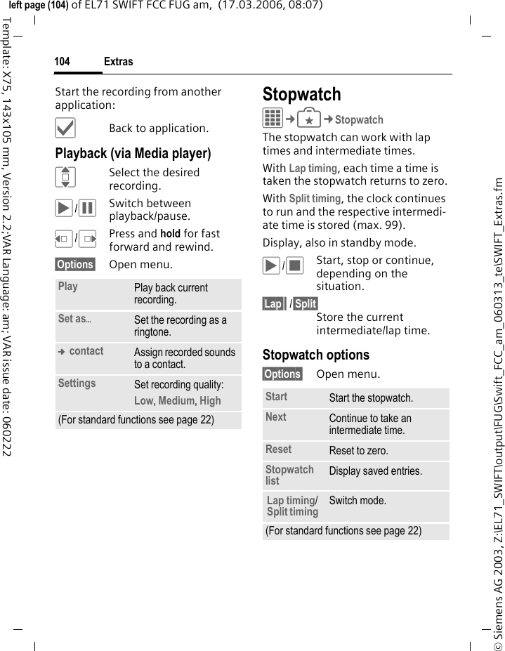 Extras102&copy; Siemens AG 2003, Z:\EL71_SWIFT\output\FUG\Swift_FCC_am_060313_te\SWIFT_Extras.fmleft page (102) of EL71 SWIFT FCC FUG am,  (17.03.2006, 08:07)Template: X75, 143x105 mm, Version 2.2;VAR Language: am; VAR issue date: 060222Special key functions:*Set the decimal point.#Change the preceding sign. CurrencyWhen you call up the function for the first time, you must enter currencies into which the conversions are to be made. JEnter the name of the currency (e.g. Euro).&sect;Options&sect; Open menu and save the entry with Save.Now enter the names and exchange rates of up to three additional currencies for conversion.&sect;Options&sect; Open menu.Online status  bThe application can be called up from various other applications, such as Chat room or Contacts.In Online status you can set such at-tributes as Availability or Mood. These are visible to people who have subscribed to your Online status. You can also edit your status lists for the respective service here.Depending on the service provider and available services, five tabs are offered.Online statusFor Instant message:.Available, Busy, Not availableIndicate whether you can be reached in the respective service.&sect;Options&sect; Select Private area. De-pending on the choice be-tween Public, Private or Hide the following at-tributes can be seen by all subscribers, only by mem-bers of the Private list or by no-one.My alias: Enter your personal nickname.My text: Enter your personal infor-mation text (access to saved texts via &sect;Options&sect;).Sign change Change the preceding sign.Memory save, Memory recall Save or recall result.Edit rate Change the exchange rate for the base currency.Add currency Enter new currency and exchange rate.Set as base Use current currency as base currency.Calculator Start calculator.(For standard functions see page 22)