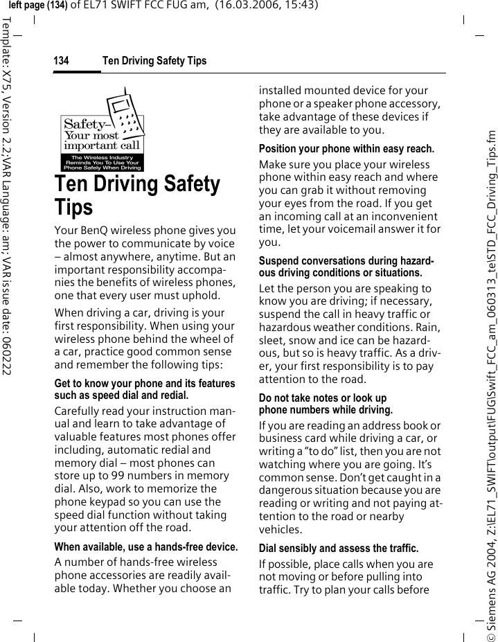FCC/Industry Canada Notice132&copy; Siemens AG 2004, Z:\EL71_SWIFT\output\FUG\Swift_FCC_am_060313_te\STD_FCC_FDA.fmleft page (132) of EL71 SWIFT FCC FUG am,  (16.03.2006, 15:43)Template: X75, Version 2.2;VAR Language: am; VAR issue date: 060222FCC/Industry Canada NoticeYour phone may cause TV or radio in-terference (for example, when using a telephone in close proximity to re-ceiving equipment). The FCC or In-dustry Canada can require you to stop using your telephone if such in-terference cannot be eliminated. If you require assistance, please con-tact your local service facility.This device complies with part 15 of the FCC rules. Operation is subject to the condition that this device does not cause harmful interference.