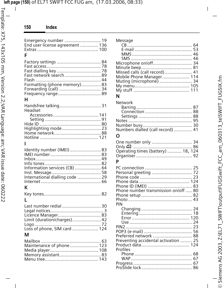 Menu tree148&copy; Siemens AG 2003, Z:\EL71_SWIFT\output\FUG\Swift_FCC_am_060313_te\SWIFT_MenuTree.fmleft page (148) of EL71 SWIFT FCC FUG am,  (16.03.2006, 15:43)Template: X75, 143x105 mm, Version 2.2;VAR Language: am; VAR issue date: 060222Settings >Network >LineNetwork infoChoose netwrkAuto networkPreferred netBand selectionFast searchUser groupAccessories >Car KitHeadsetUpload via USB