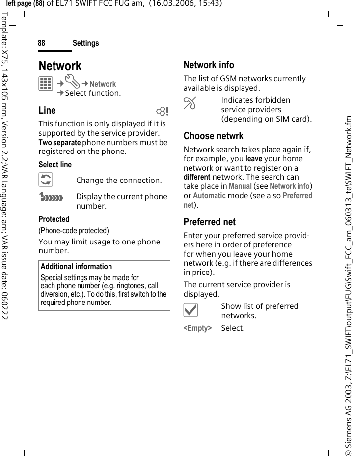 Settings86&copy; Siemens AG 2003, Z:\EL71_SWIFT\output\FUG\Swift_FCC_am_060313_te\SWIFT_Safety.fmleft page (86) of EL71 SWIFT FCC FUG am,  (17.03.2006, 08:07)Template: X75, 143x105 mm, Version 2.2;VAR Language: am; VAR issue date: 060222Settings SecurityC&cent;T&cent;Security&cent;Select function.Auto key lockThe keypad is locked automatically if no key has been pressed for a specific (pre-determinable) time. This prevents the phone from being used accidentally. However, you can still receive calls and make an emergency call.HSelect Set.JEnter time in minutes and seconds after which the keypad lock is to be activated.ProSlide lock Enable/disable automatic keylock when closing the slider. The keys are always unlocked automatically when the slider is opened.Direct call(Phone-code protected)Only one phone number can be dialled (page 34). Only &iexcl;b(PIN2 or phone-code protected)Dialling options are restricted to SIM-protected phone numbers. If only area codes are entered, relevant phone numbers can be added to these manually before dialling.If the SIM card does not support PIN2 input, all phone numbers on the SIM card can be protected with the phone code.This SIM only b(PIN2 or phone-code protected)The phone can be connected to a SIM card once the phone code is entered. Unless the phone code is known the phone will not operate with a different SIM card.If the phone is to be used with a different SIM card, enter the phone code when requested.CertificatesDisplay certificates for secure data connections.Additional informationThe keypad can also be locked and unlocked directly in standby mode.In each case:#Press and hold.