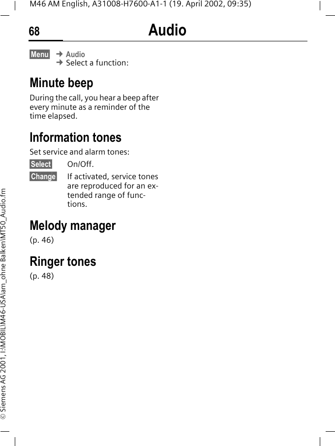 Audio68M46 AM English, A31008-H7600-A1-1 (19. April 2002, 09:35)&copy; Siemens AG 2001, I:\MOBIL\M46-USA\am_ohne Balken\MT50_Audio.fm&sect;Menu&sect; &cent; Audio &cent; Select a function:Minute beepDuring the call, you hear a beep after every minute as a reminder of the time elapsed.Information tonesSet service and alarm tones:&sect;Select&sect; On/Off.&sect;Change&sect; If activated, service tones are reproduced for an ex-tended range of func-tions.Melody manager(p. 46)Ringer tones(p. 48)