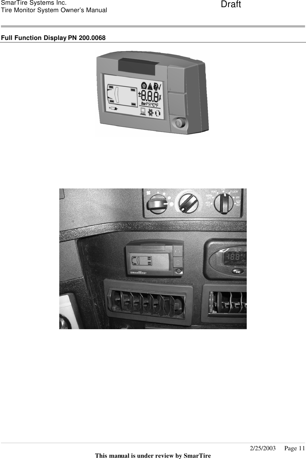 SmarTire Systems Inc.  Tire Monitor System Owner’s Manual Draft       2/25/2003     Page 11 This manual is under review by SmarTire  Full Function Display PN 200.0068           