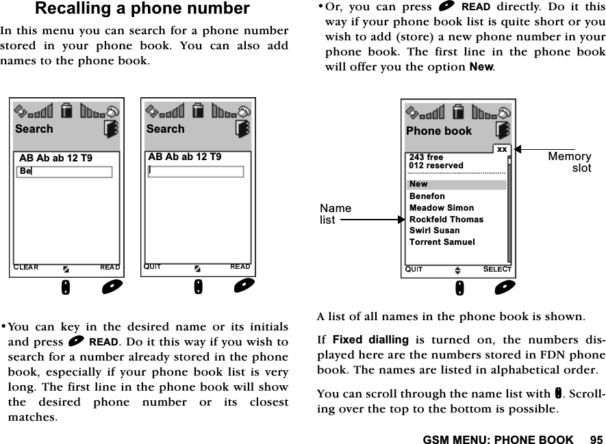 *600(183+21(%22.5HFDOOLQJDSKRQHQXPEHU,QWKLVPHQX\RXFDQVHDUFKIRUDSKRQHQXPEHUVWRUHGLQ\RXUSKRQHERRN<RXFDQDOVRDGGQDPHVWRWKHSKRQHERRN<RXFDQNH\LQWKHGHVLUHGQDPHRULWVLQLWLDOVDQGSUHVV5($''RLWWKLVZD\LI\RXZLVKWRVHDUFKIRUDQXPEHUDOUHDG\VWRUHGLQWKHSKRQHERRNHVSHFLDOO\LI\RXUSKRQHERRNOLVWLVYHU\ORQJ7KHILUVWOLQHLQWKHSKRQHERRNZLOOVKRZWKH GHVLUHG SKRQH QXPEHU RU LWV FORVHVWPDWFKHV2U\RXFDQSUHVV5($'GLUHFWO\'RLWWKLVZD\LI\RXUSKRQHERRNOLVWLVTXLWHVKRUWRU\RXZLVKWRDGGVWRUHDQHZSKRQHQXPEHULQ\RXUSKRQH ERRN 7KH ILUVW OLQH LQ WKH SKRQH ERRNZLOORIIHU\RXWKHRSWLRQ1HZ$OLVWRIDOOQDPHVLQWKHSKRQHERRNLVVKRZQ,I )L[HG GLDOOLQJLVWXUQHGRQWKHQXPEHUVGLVSOD\HGKHUHDUHWKHQXPEHUVVWRUHGLQ)'1SKRQHERRN7KHQDPHVDUHOLVWHGLQDOSKDEHWLFDORUGHU<RXFDQVFUROOWKURXJKWKHQDPHOLVWZLWKQ6FUROOLQJRYHUWKHWRSWRWKHERWWRPLVSRVVLEOH6HDUFK%H_Q$%$EDE76HDUFKQ_$%$EDE73KRQHERRNQ%HQHIRQ[[1HZ0HDGRZ6LPRQ5RFNIHOG7KRPDV6ZLUO6XVDQ7RUUHQW6DPXHO0HPRU\VORW1DPHOLVWIUHHUHVHUYHG