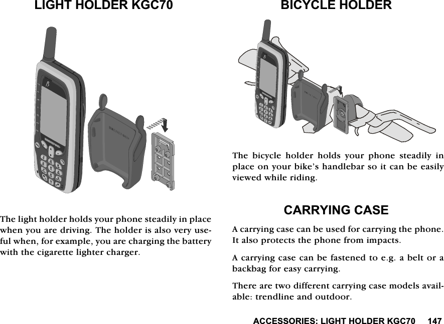 $&amp;&amp;(6625,(6/,*+7+2/'(5.*&amp;/,*+7+2/'(5.*&amp;7KHOLJKWKROGHUKROGV\RXUSKRQHVWHDGLO\LQSODFHZKHQ\RXDUHGULYLQJ7KHKROGHULVDOVRYHU\XVHIXOZKHQIRUH[DPSOH\RXDUHFKDUJLQJWKHEDWWHU\ZLWKWKHFLJDUHWWHOLJKWHUFKDUJHU%,&amp;<&amp;/(+2/'(57KH ELF\FOH KROGHU KROGV \RXU SKRQH VWHDGLO\ LQSODFHRQ\RXUELNH&middot;VKDQGOHEDUVRLWFDQEHHDVLO\YLHZHGZKLOHULGLQJ&amp;$55<,1*&amp;$6($FDUU\LQJFDVHFDQEHXVHGIRUFDUU\LQJWKHSKRQH,WDOVRSURWHFWVWKHSKRQHIURPLPSDFWV$FDUU\LQJFDVHFDQEHIDVWHQHGWRHJDEHOWRUDEDFNEDJIRUHDV\FDUU\LQJ7KHUHDUHWZRGLIIHUHQWFDUU\LQJFDVHPRGHOVDYDLODEOHWUHQGOLQHDQGRXWGRRU