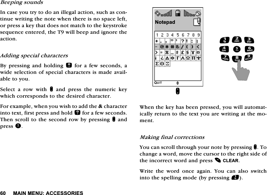 0$,10(18$&amp;&amp;(6625,(6%HHSLQJVRXQGV,QFDVH\RXWU\WRGRDQLOOHJDODFWLRQVXFKDVFRQWLQXHZULWLQJWKHQRWHZKHQWKHUHLVQRVSDFHOHIWRUSUHVVDNH\WKDWGRHVQRWPDWFKWRWKHNH\VWURNHVHTXHQFHHQWHUHGWKH7ZLOOEHHSDQGLJQRUHWKHDFWLRQ$GGLQJVSHFLDOFKDUDFWHUV%\ SUHVVLQJ DQG KROGLQJ IRUDIHZVHFRQGVDZLGHVHOHFWLRQRIVSHFLDOFKDUDFWHUVLVPDGHDYDLODEOHWR\RX6HOHFWDURZZLWKQ DQG SUHVV WKH QXPHULF NH\ZKLFKFRUUHVSRQGVWRWKHGHVLUHGFKDUDFWHU)RUH[DPSOHZKHQ\RXZLVKWRDGGWKHFKDUDFWHULQWRWH[WILUVWSUHVVDQGKROGIRUDIHZVHFRQGV7KHQVFUROOWRWKHVHFRQGURZE\SUHVVLQJQDQGSUHVV:KHQWKHNH\KDVEHHQSUHVVHG\RXZLOODXWRPDWLFDOO\UHWXUQWRWKHWH[W\RXDUHZULWLQJDWWKHPRPHQW0DNLQJILQDOFRUUHFWLRQV<RXFDQVFUROOWKURXJK\RXUQRWHE\SUHVVLQJQ7RFKDQJHDZRUGPRYHWKHFXUVRUWRWKHULJKWVLGHRIWKHLQFRUUHFWZRUGDQGSUHVV&amp;/($5:ULWHWKHZRUGRQFHDJDLQ<RXFDQDOVRVZLWFKLQWRWKHVSHOOLQJPRGHE\SUHVVLQJ1RWHSDGQ
