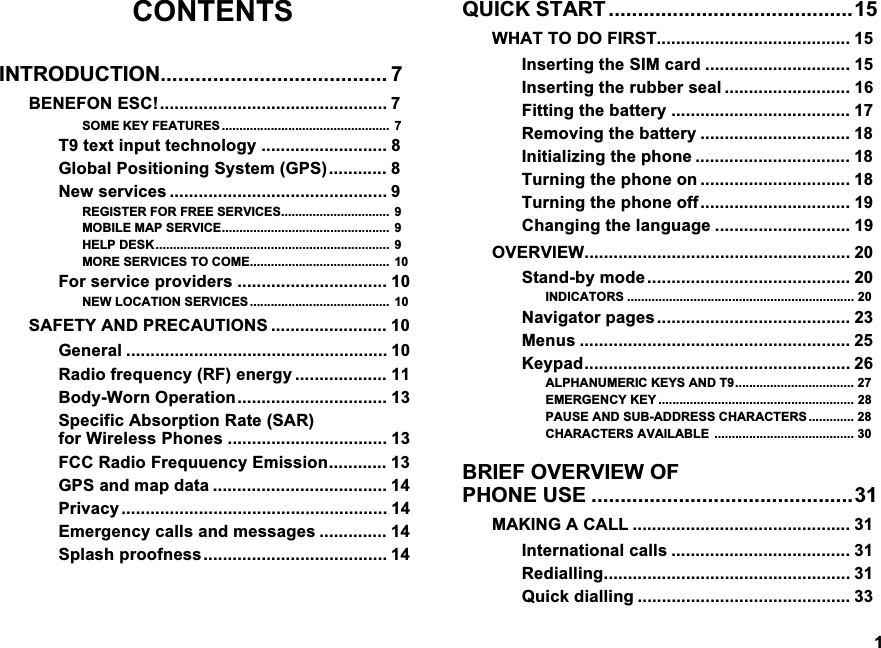 &amp;217(176,1752'8&amp;7,21 %(1()21(6&amp; 620(.(<)($785(6  7WH[WLQSXWWHFKQRORJ\  *OREDO3RVLWLRQLQJ6\VWHP*36 1HZVHUYLFHV  5(*,67(5)25)5((6(59,&amp;(6 02%,/(0$36(59,&amp;( +(/3'(6.  025(6(59,&amp;(672&amp;20( )RUVHUYLFHSURYLGHUV  1(:/2&amp;$7,216(59,&amp;(6  6$)(7<$1'35(&amp;$87,216  *HQHUDO  5DGLRIUHTXHQF\5)HQHUJ\  %RG\:RUQ2SHUDWLRQ 6SHFLILF$EVRUSWLRQ5DWH6$5IRU:LUHOHVV3KRQHV  )&amp;&amp;5DGLR)UHTXXHQF\(PLVVLRQ *36DQGPDSGDWD  3ULYDF\ (PHUJHQF\FDOOVDQGPHVVDJHV  6SODVKSURRIQHVV 48,&amp;.67$57 :+$772'2),567 ,QVHUWLQJWKH6,0FDUG  ,QVHUWLQJWKHUXEEHUVHDO  )LWWLQJWKHEDWWHU\  5HPRYLQJWKHEDWWHU\  ,QLWLDOL]LQJWKHSKRQH  7XUQLQJWKHSKRQHRQ  7XUQLQJWKHSKRQHRII &amp;KDQJLQJWKHODQJXDJH  29(59,(: 6WDQGE\PRGH ,1',&amp;$7256 1DYLJDWRUSDJHV 0HQXV  .H\SDG $/3+$180(5,&amp;.(<6$1'7(0(5*(1&amp;<.(< 3$86($1'68%$''5(66&amp;+$5$&amp;7(56 &amp;+$5$&amp;7(56$9$,/$%/( %5,()29(59,(:2)3+21(86( 0$.,1*$&amp;$//  ,QWHUQDWLRQDOFDOOV  5HGLDOOLQJ 4XLFNGLDOOLQJ  