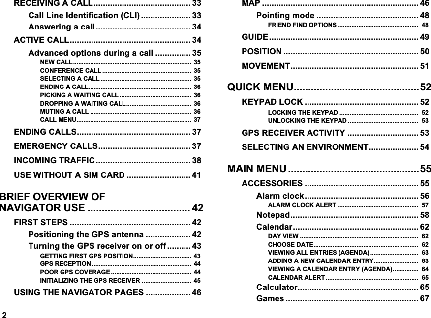 5(&amp;(,9,1*$&amp;$// &amp;DOO/LQH,GHQWLILFDWLRQ&amp;/,  $QVZHULQJDFDOO  $&amp;7,9(&amp;$// $GYDQFHGRSWLRQVGXULQJDFDOO  1(:&amp;$//  &amp;21)(5(1&amp;(&amp;$//  6(/(&amp;7,1*$&amp;$//  (1',1*$&amp;$// 3,&amp;.,1*$:$,7,1*&amp;$//  '5233,1*$:$,7,1*&amp;$//  087,1*$&amp;$//  &amp;$//0(18 (1',1*&amp;$//6 (0(5*(1&amp;<&amp;$//6 ,1&amp;20,1*75$)),&amp; 86(:,7+287$6,0&amp;$5'  %5,()29(59,(:2)1$9,*$72586(  ),56767(36  3RVLWLRQLQJWKH*36DQWHQQD  7XUQLQJWKH*36UHFHLYHURQRURII  *(77,1*),567*36326,7,21*365(&amp;(37,21  3225*36&amp;29(5$*(  ,1,7,$/,=,1*7+(*365(&amp;(,9(5 86,1*7+(1$9,*$7253$*(6  0$3  3RLQWLQJPRGH  )5,(1'),1'237,216  *8,'( 326,7,21  029(0(17 48,&amp;.0(18.(<3$'/2&amp;.  /2&amp;.,1*7+(.(<3$'  81/2&amp;.,1*7+(.(<3$'  *365(&amp;(,9(5$&amp;7,9,7<  6(/(&amp;7,1*$1(19,5210(17 0$,10(18 $&amp;&amp;(6625,(6  $ODUPFORFN $/$50&amp;/2&amp;.$/(57  1RWHSDG &amp;DOHQGDU '$<9,(:  &amp;+226('$7( 9,(:,1*$//(175,(6$*(1'$  $'',1*$1(:&amp;$/(1'$5(175< 9,(:,1*$&amp;$/(1'$5(175<$*(1'$ &amp;$/(1'$5$/(57  &amp;DOFXODWRU *DPHV  