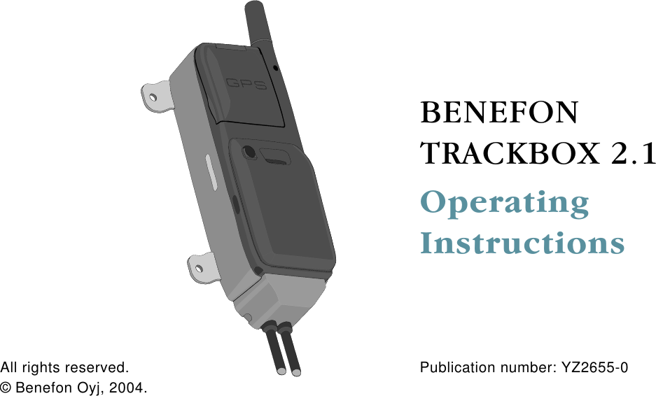  BENEFON TRACKBOX 2.1OperatingInstructions Publication number: YZ2655-0  All rights reserved.&copy; Benefon Oyj, 2004.