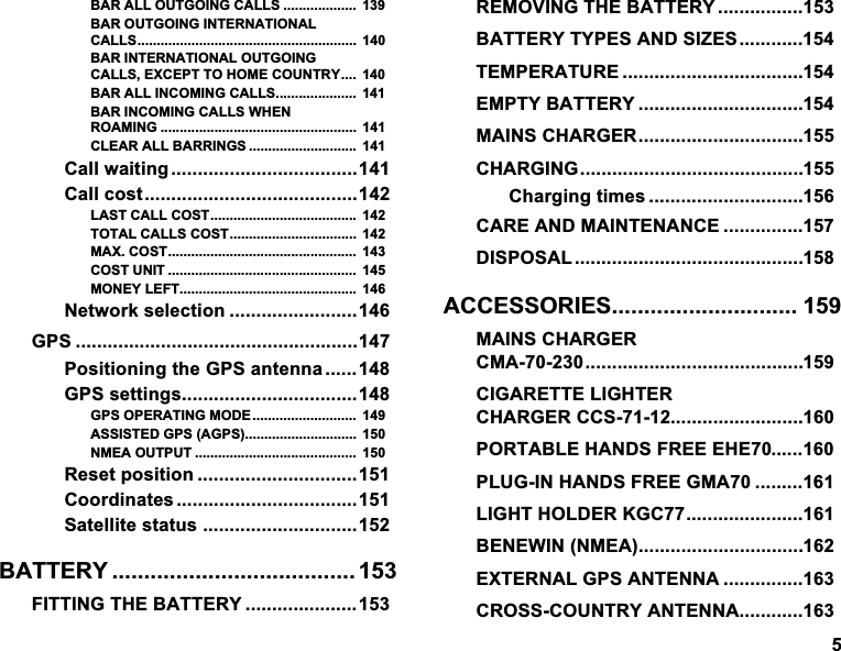 %$5$//287*2,1*&amp;$//6  %$5287*2,1*,17(51$7,21$/&amp;$//6 %$5,17(51$7,21$/287*2,1*&amp;$//6(;&amp;(3772+20(&amp;28175< %$5$//,1&amp;20,1*&amp;$//6 %$5,1&amp;20,1*&amp;$//6:+(152$0,1*  &amp;/($5$//%$55,1*6  &amp;DOOZDLWLQJ&amp;DOOFRVW/$67&amp;$//&amp;267 727$/&amp;$//6&amp;267 0$;&amp;267 &amp;26781,7  021(</()7 1HWZRUNVHOHFWLRQ *36 3RVLWLRQLQJWKH*36DQWHQQD *36VHWWLQJV*3623(5$7,1*02'( $66,67('*36$*36 10($287387  5HVHWSRVLWLRQ &amp;RRUGLQDWHV 6DWHOOLWHVWDWXV %$77(5<  ),77,1*7+(%$77(5< 5(029,1*7+(%$77(5< %$77(5<7<3(6$1'6,=(67(03(5$785( (037<%$77(5< 0$,16&amp;+$5*(5&amp;+$5*,1*&amp;KDUJLQJWLPHV &amp;$5($1'0$,17(1$1&amp;( ',6326$/$&amp;&amp;(6625,(6 0$,16&amp;+$5*(5&amp;0$&amp;,*$5(77(/,*+7(5&amp;+$5*(5&amp;&amp;63257$%/(+$1'6)5(((+(3/8*,1+$1'6)5((*0$ /,*+7+2/'(5.*&amp;%(1(:,110($(;7(51$/*36$17(11$ &amp;5266&amp;28175<$17(11$