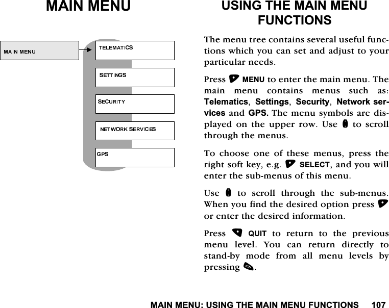 0$,10(1886,1*7+(0$,10(18)81&amp;7,2160$,10(18 86,1*7+(0$,10(18)81&amp;7,2167KHPHQXWUHHFRQWDLQVVHYHUDOXVHIXOIXQFWLRQVZKLFK\RXFDQVHWDQGDGMXVWWR\RXUSDUWLFXODUQHHGV3UHVV0(18WRHQWHUWKHPDLQPHQX7KHPDLQ PHQX FRQWDLQV PHQXV VXFK DV7HOHPDWLFV6HWWLQJV6HFXULW\1HWZRUNVHUYLFHVDQG*367KHPHQXV\PEROVDUHGLVSOD\HG RQ WKH XSSHU URZ 8VHQWRVFUROOWKURXJKWKHPHQXV7R FKRRVH RQH RI WKHVH PHQXV SUHVV WKHULJKWVRIWNH\HJ6(/(&amp;7DQG\RXZLOOHQWHUWKHVXEPHQXVRIWKLVPHQX8VH Q WR VFUROO WKURXJK WKH VXEPHQXV:KHQ\RXILQGWKHGHVLUHGRSWLRQSUHVVRUHQWHUWKHGHVLUHGLQIRUPDWLRQ3UHVV 48,7 WR UHWXUQ WR WKH SUHYLRXVPHQX OHYHO <RX FDQ UHWXUQ GLUHFWO\ WRVWDQGE\ PRGH IURP DOO PHQX OHYHOV E\SUHVVLQJF