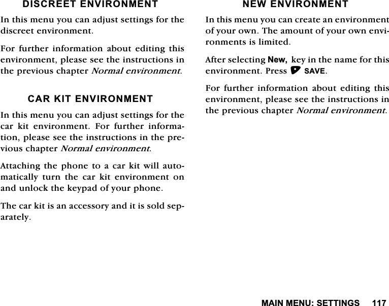 0$,10(186(77,1*6',6&amp;5((7(19,5210(17,QWKLVPHQX\RXFDQDGMXVWVHWWLQJVIRUWKHGLVFUHHWHQYLURQPHQW)RU IXUWKHU LQIRUPDWLRQ DERXW HGLWLQJ WKLVHQYLURQPHQWSOHDVHVHHWKHLQVWUXFWLRQVLQWKHSUHYLRXVFKDSWHU1RUPDOHQYLURQPHQW&amp;$5.,7(19,5210(17,QWKLVPHQX\RXFDQDGMXVWVHWWLQJVIRUWKHFDU NLW HQYLURQPHQW )RU IXUWKHU LQIRUPDWLRQSOHDVHVHHWKHLQVWUXFWLRQVLQWKHSUHYLRXVFKDSWHU1RUPDOHQYLURQPHQW$WWDFKLQJWKHSKRQHWRDFDUNLWZLOODXWRPDWLFDOO\WXUQWKHFDUNLWHQYLURQPHQWRQDQGXQORFNWKHNH\SDGRI\RXUSKRQH7KHFDUNLWLVDQDFFHVVRU\DQGLWLVVROGVHSDUDWHO\1(:(19,5210(17,QWKLVPHQX\RXFDQFUHDWHDQHQYLURQPHQWRI\RXURZQ7KHDPRXQWRI\RXURZQHQYLURQPHQWVLVOLPLWHG$IWHUVHOHFWLQJ1HZNH\LQWKHQDPHIRUWKLVHQYLURQPHQW3UHVV6$9()RU IXUWKHU LQIRUPDWLRQ DERXW HGLWLQJ WKLVHQYLURQPHQWSOHDVHVHHWKHLQVWUXFWLRQVLQWKHSUHYLRXVFKDSWHU1RUPDOHQYLURQPHQW