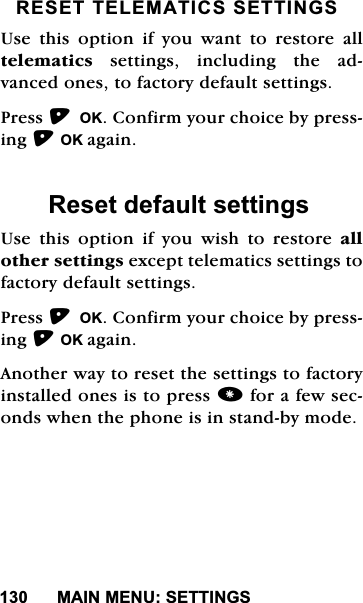 0$,10(186(77,1*65(6(77(/(0$7,&amp;66(77,1*68VHWKLVRSWLRQLI\RXZDQWWRUHVWRUHDOOWHOHPDWLFVVHWWLQJVLQFOXGLQJWKHDGYDQFHGRQHVWRIDFWRU\GHIDXOWVHWWLQJV3UHVV2.&amp;RQILUP\RXUFKRLFHE\SUHVVLQJ2.DJDLQ5HVHWGHIDXOWVHWWLQJV8VH WKLV RSWLRQ LI \RX ZLVK WR UHVWRUH DOORWKHUVHWWLQJVH[FHSWWHOHPDWLFVVHWWLQJVWRIDFWRU\GHIDXOWVHWWLQJV3UHVV2.&amp;RQILUP\RXUFKRLFHE\SUHVVLQJ2.DJDLQ$QRWKHUZD\WRUHVHWWKHVHWWLQJVWRIDFWRU\LQVWDOOHGRQHVLVWRSUHVVIRUDIHZVHFRQGVZKHQWKHSKRQHLVLQVWDQGE\PRGH