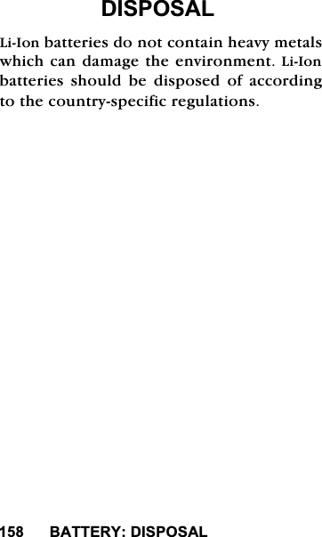 %$77(5<',6326$/%$77(5<',6326$//L,RQEDWWHULHVGRQRWFRQWDLQKHDY\PHWDOVZKLFKFDQGDPDJHWKHHQYLURQPHQW/L,RQEDWWHULHVVKRXOGEHGLVSRVHGRIDFFRUGLQJWRWKHFRXQWU\VSHFLILFUHJXODWLRQV