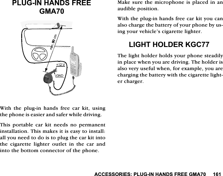 $&amp;&amp;(6625,(63/8*,1+$1'6)5((*0$3/8*,1+$1'6)5((*0$:LWKWKHSOXJLQKDQGVIUHHFDUNLWXVLQJWKHSKRQHLVHDVLHUDQGVDIHUZKLOHGULYLQJ7KLV SRUWDEOH FDU NLW QHHGV QR SHUPDQHQWLQVWDOODWLRQ7KLVPDNHVLWLVHDV\WRLQVWDOODOO\RXQHHGWRGRLVWRSOXJWKHFDUNLWLQWRWKHFLJDUHWWHOLJKWHURXWOHWLQWKHFDUDQGLQWRWKHERWWRPFRQQHFWRURIWKHSKRQH0DNHVXUHWKHPLFURSKRQHLVSODFHGLQDQDXGLEOHSRVLWLRQ:LWKWKHSOXJLQKDQGVIUHHFDUNLW\RXFDQDOVRFKDUJHWKHEDWWHU\RI\RXUSKRQHE\XVLQJ\RXUYHKLFOH&middot;VFLJDUHWWHOLJKWHU/,*+7+2/'(5.*&amp;7KHOLJKWKROGHUKROGV\RXUSKRQHVWHDGLO\LQSODFHZKHQ\RXDUHGULYLQJ7KHKROGHULVDOVRYHU\XVHIXOZKHQIRUH[DPSOH\RXDUHFKDUJLQJWKHEDWWHU\ZLWKWKHFLJDUHWWHOLJKWHUFKDUJHU