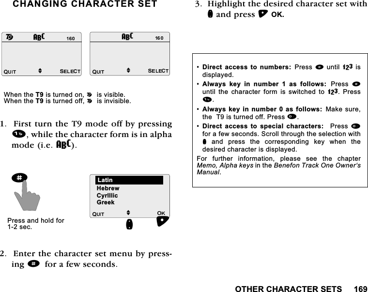 27+(5&amp;+$5$&amp;7(56(76&amp;+$1*,1*&amp;+$5$&amp;7(56(7)LUVWWXUQWKH7PRGHRIIE\SUHVVLQJZKLOHWKHFKDUDFWHUIRUPLVLQDOSKDPRGHLH8(QWHUWKHFKDUDFWHUVHWPHQXE\SUHVVLQJdIRUDIHZVHFRQGV+LJKOLJKWWKHGHVLUHGFKDUDFWHUVHWZLWKQDQGSUHVV2.M28M8:KHQWKH7LVWXUQHGRQ2LVYLVLEOH:KHQWKH7LVWXUQHGRII2LVLQYLVLEOHM+HEUHZ/DWLQQd3UHVVDQGKROGIRUVHF&amp;\UOOOLF*UHHN'LUHFWDFFHVV WR QXPEHUV 3UHVVdXQWLO=LVGLVSOD\HG$OZD\V NH\ LQ QXPEHU  DV IROORZV  3UHVV dXQWLO WKH FKDUDFWHU IRUP LV VZLWFKHG WR= 3UHVV$OZD\VNH\ LQQXPEHU  DVIROORZV 0DNHVXUHWKH7LVWXUQHGRII3UHVV'LUHFW DFFHVV WR VSHFLDO FKDUDFWHUV 3UHVVIRUDIHZVHFRQGV6FUROOWKURXJKWKHVHOHFWLRQZLWKQ DQG SUHVV WKH FRUUHVSRQGLQJ NH\ ZKHQ WKHGHVLUHGFKDUDFWHULVGLVSOD\HG)RU IXUWKHU LQIRUPDWLRQ SOHDVH VHH WKH FKDSWHU0HPR$OSKDNH\VLQWKH%HQHIRQ7UDFN2QH2ZQHU&micro;V0DQXDO