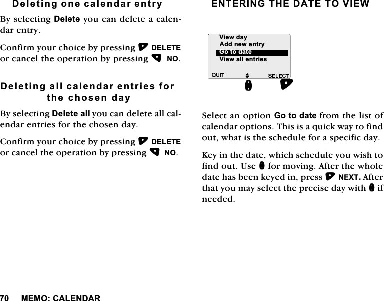 0(02&amp;$/(1'$5'HOHWLQJRQHFDOHQGDUHQWU\%\VHOHFWLQJ'HOHWH\RXFDQGHOHWHDFDOHQGDUHQWU\&amp;RQILUP\RXUFKRLFHE\SUHVVLQJ'(/(7(RUFDQFHOWKHRSHUDWLRQE\SUHVVLQJ12'HOHWLQJDOOFDOHQGDUHQWULHVIRUWKHFKRVHQGD\%\VHOHFWLQJ'HOHWHDOO\RXFDQGHOHWHDOOFDOHQGDUHQWULHVIRUWKHFKRVHQGD\&amp;RQILUP\RXUFKRLFHE\SUHVVLQJ'(/(7(RUFDQFHOWKHRSHUDWLRQE\SUHVVLQJ12(17(5,1*7+('$7(729,(:6HOHFWDQRSWLRQ*RWRGDWHIURPWKHOLVWRIFDOHQGDURSWLRQV7KLVLVDTXLFNZD\WRILQGRXWZKDWLVWKHVFKHGXOHIRUDVSHFLILFGD\.H\LQWKHGDWHZKLFKVFKHGXOH\RXZLVKWRILQGRXW8VHQIRUPRYLQJ$IWHUWKHZKROHGDWHKDVEHHQNH\HGLQSUHVV1(;7$IWHUWKDW\RXPD\VHOHFWWKHSUHFLVHGD\ZLWKQLIQHHGHGM9LHZDOOHQWULHVQ9LHZGD\*RWRGDWH$GGQHZHQWU\