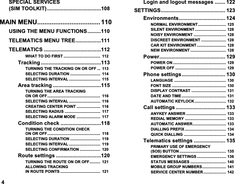 63(&amp;,$/6(59,&amp;(66,0722/.,70$,10(18 86,1*7+(0(18)81&amp;7,216 7(/(0$7,&amp;60(1875((7(/(0$7,&amp;6 :+$772'2),567  7UDFNLQJ 7851,1*7+(75$&amp;.,1*21252))  6(/(&amp;7,1*'85$7,21  6(/(&amp;7,1*,17(59$/  $UHDWUDFNLQJ 7851,1*7+($5($75$&amp;.,1*21252)) 6(/(&amp;7,1*,17(59$/  &amp;5($7,1*&amp;(17(532,17  6(/(&amp;7,1*5$',86  6(/(&amp;7,1*$/$5002'(  &amp;RQGLWLRQFKHFN 7851,1*7+(&amp;21',7,21&amp;+(&amp;.21252)) 6(/(&amp;7,1*'85$7,21  6(/(&amp;7,1*,17(59$/  6(/(&amp;7,1*&amp;21),50$7,21  5RXWHVHWWLQJV 7851,1*7+(5287(21252)) $//2:,1*75$&amp;.,1*,15287(32,176  /RJLQDQGORJRXWPHVVDJHV  6(77,1*6 (QYLURQPHQWV 1250$/(19,5210(176,/(17(19,5210(1712,6<(19,5210(17 ',6&amp;5((7(19,5210(17 &amp;$5.,7(19,5210(17 1(:(19,5210(17 3RZHU 32:(521 32:(52)) 3KRQHVHWWLQJV /$1*8$*(  )2176,=( ',63/$<&amp;2175$67 '$7($1'7,0(  $8720$7,&amp;.(</2&amp;. &amp;DOOVHWWLQJV  $1<.(<$16:(5 5(',$/0(025< $8720$7,&amp;$16:(5',$//,1*35(),; 48,&amp;.',$//,1* 7HOHPDWLFVVHWWLQJV  35,0$5<86(2)(0(5*(1&amp;<626%87721 (0(5*(1&amp;<6(77,1*6 67$7860(66$*(6 02%,/(*5283180%(56 6(59,&amp;(&amp;(17(5180%(5 