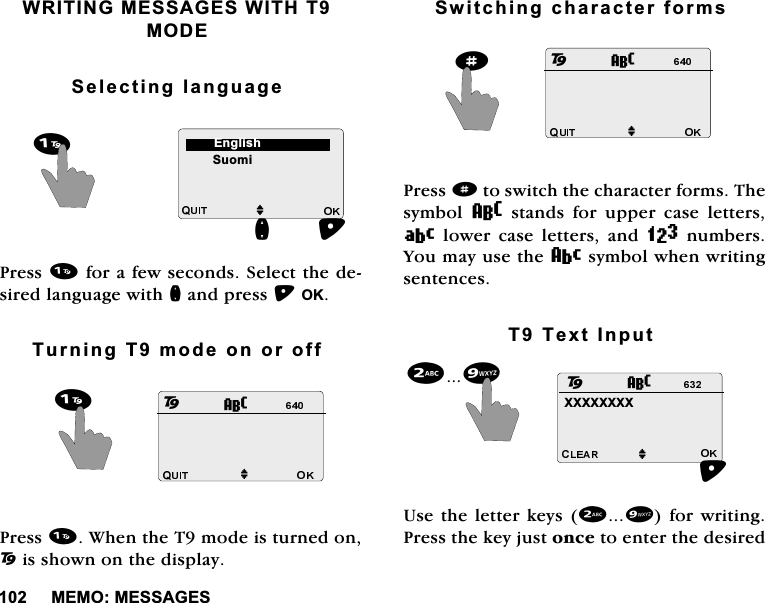 0(020(66$*(6:5,7,1*0(66$*(6:,7+702'(6HOHFWLQJODQJXDJH3UHVVIRUDIHZVHFRQGV6HOHFWWKHGHVLUHGODQJXDJHZLWKQDQGSUHVV2.7XUQLQJ7PRGHRQRURII3UHVV:KHQWKH7PRGHLVWXUQHGRQ2LVVKRZQRQWKHGLVSOD\6ZLWFKLQJFKDUDFWHUIRUPV3UHVVdWRVZLWFKWKHFKDUDFWHUIRUPV7KHV\PERO 8 VWDQGV IRU XSSHU FDVH OHWWHUV9 ORZHU FDVH OHWWHUVDQG=QXPEHUV<RXPD\XVHWKHDV\PEROZKHQZULWLQJVHQWHQFHV77H[W,QSXW8VHWKHOHWWHUNH\VIRUZULWLQJ3UHVVWKHNH\MXVWRQFHWRHQWHUWKHGHVLUHG6XRPLQM(QJOLVK82Md82M;;;;;;;;M28