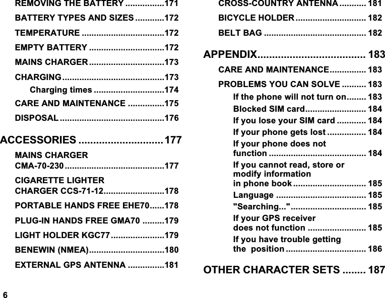 5(029,1*7+(%$77(5< %$77(5<7<3(6$1'6,=(6 7(03(5$785( (037<%$77(5< 0$,16&amp;+$5*(5 &amp;+$5*,1*&amp;KDUJLQJWLPHV &amp;$5($1'0$,17(1$1&amp;( ',6326$/ $&amp;&amp;(6625,(6  0$,16&amp;+$5*(5&amp;0$&amp;,*$5(77(/,*+7(5&amp;+$5*(5&amp;&amp;63257$%/(+$1'6)5(((+(3/8*,1+$1'6)5((*0$ /,*+7+2/'(5.*&amp;%(1(:,110($(;7(51$/*36$17(11$ &amp;5266&amp;28175<$17(11$  %,&amp;<&amp;/(+2/'(5  %(/7%$*  $33(1',; &amp;$5($1'0$,17(1$1&amp;( 352%/(06<28&amp;$162/9(  ,IWKHSKRQHZLOOQRWWXUQRQ %ORFNHG6,0FDUG ,I\RXORVH\RXU6,0FDUG  ,I\RXUSKRQHJHWVORVW  ,I\RXUSKRQHGRHVQRWIXQFWLRQ  ,I\RXFDQQRWUHDGVWRUHRUPRGLI\LQIRUPDWLRQLQSKRQHERRN  /DQJXDJH  6HDUFKLQJ ,I\RXU*36UHFHLYHUGRHVQRWIXQFWLRQ  ,I\RXKDYHWURXEOHJHWWLQJWKHSRVLWLRQ  27+(5&amp;+$5$&amp;7(56(76  