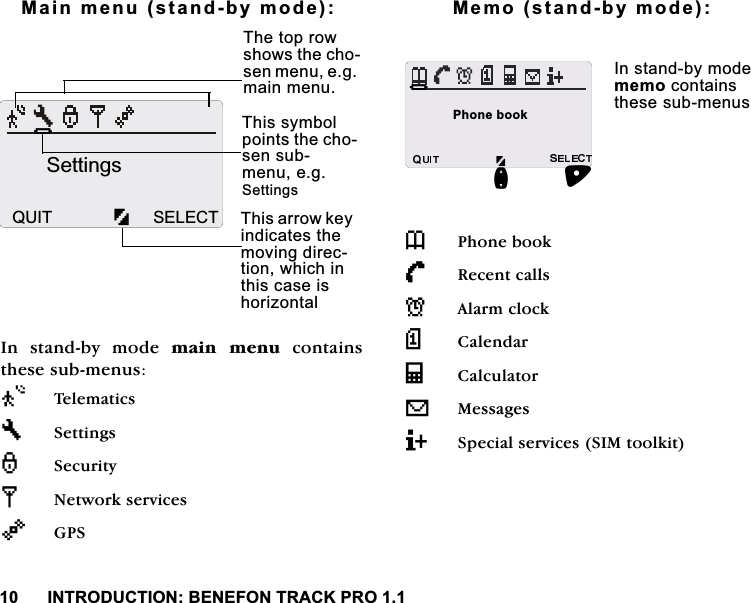 ,1752'8&amp;7,21%(1()2175$&amp;.3520DLQPHQXVWDQGE\PRGH,Q VWDQGE\ PRGH PDLQ PHQXFRQWDLQVWKHVHVXEPHQXV;7HO H PD W LF V"6HWWLQJV6HFXULW\[1HWZRUNVHUYLFHV<*360HPRVWDQGE\PRGH73KRQHERRN/5HFHQWFDOOVN$ODUPFORFN!&amp;DOHQGDUP&amp;DOFXODWRUV0HVVDJHV36SHFLDOVHUYLFHV6,0WRRONLW7KHWRSURZVKRZVWKHFKRVHQPHQXHJPDLQPHQX7KLVV\PEROSRLQWVWKHFKRVHQVXEPHQXHJ6HWWLQJV7KLVDUURZNH\LQGLFDWHVWKHPRYLQJGLUHFWLRQZKLFKLQWKLVFDVHLVKRUL]RQWDO+6HWWLQJV48,7 6(/(&amp;7+3KRQHERRNQ,QVWDQGE\PRGHPHPRFRQWDLQVWKHVHVXEPHQXV