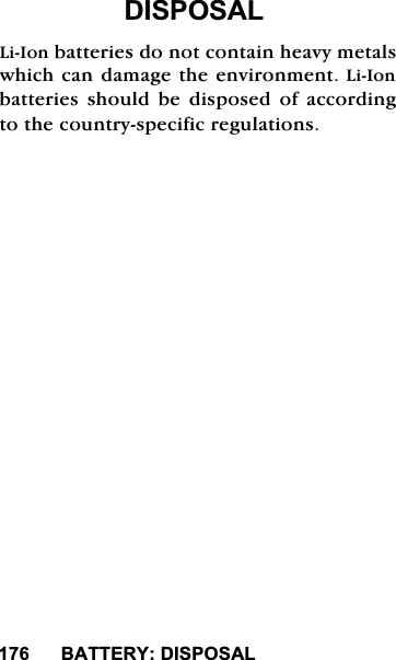 %$77(5<',6326$/%$77(5<',6326$//L,RQEDWWHULHVGRQRWFRQWDLQKHDY\PHWDOVZKLFKFDQGDPDJHWKHHQYLURQPHQW/L,RQEDWWHULHV VKRXOG EH GLVSRVHG RI DFFRUGLQJWRWKHFRXQWU\VSHFLILFUHJXODWLRQV