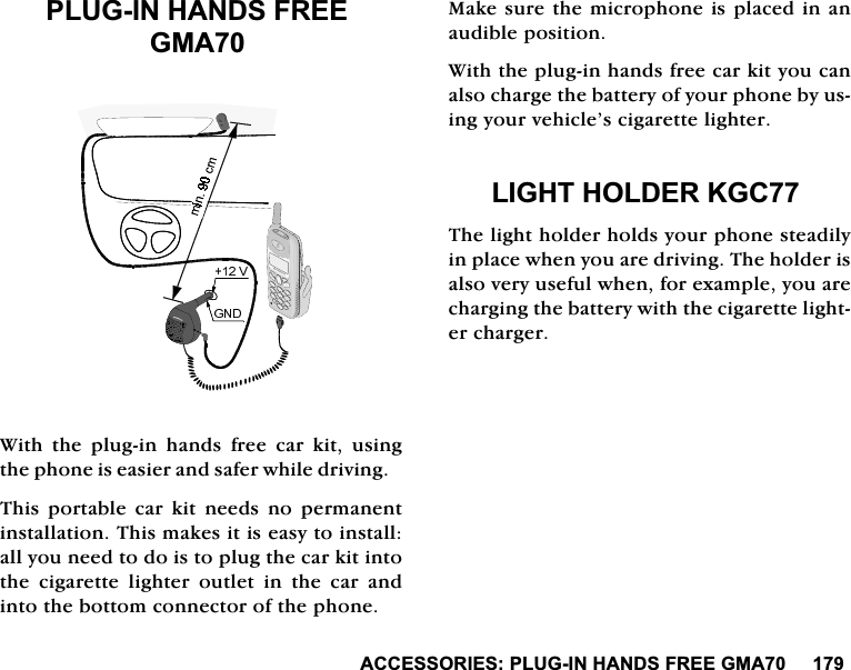 $&amp;&amp;(6625,(63/8*,1+$1'6)5((*0$3/8*,1+$1'6)5((*0$:LWKWKHSOXJLQKDQGVIUHHFDUNLWXVLQJWKHSKRQHLVHDVLHUDQGVDIHUZKLOHGULYLQJ7KLV SRUWDEOH FDU NLW QHHGV QR SHUPDQHQWLQVWDOODWLRQ7KLVPDNHVLWLVHDV\WRLQVWDOODOO\RXQHHGWRGRLVWRSOXJWKHFDUNLWLQWRWKHFLJDUHWWHOLJKWHURXWOHWLQWKHFDUDQGLQWRWKHERWWRPFRQQHFWRURIWKHSKRQH0DNHVXUHWKHPLFURSKRQHLVSODFHGLQDQDXGLEOHSRVLWLRQ:LWKWKHSOXJLQKDQGVIUHHFDUNLW\RXFDQDOVRFKDUJHWKHEDWWHU\RI\RXUSKRQHE\XVLQJ\RXUYHKLFOH&middot;VFLJDUHWWHOLJKWHU/,*+7+2/'(5.*&amp;7KHOLJKWKROGHUKROGV\RXUSKRQHVWHDGLO\LQSODFHZKHQ\RXDUHGULYLQJ7KHKROGHULVDOVRYHU\XVHIXOZKHQIRUH[DPSOH\RXDUHFKDUJLQJWKHEDWWHU\ZLWKWKHFLJDUHWWHOLJKWHUFKDUJHU