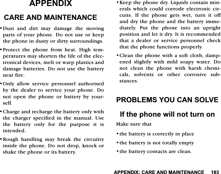 $33(1',;&amp;$5($1'0$,17(1$1&amp;($33(1',;&amp;$5($1'0$,17(1$1&amp;('XVW DQG GLUW PD\ GDPDJH WKH PRYLQJSDUWVRI\RXUSKRQH'RQRWXVHRUNHHSWKHSKRQHLQGXVW\RUGLUW\VXUURXQGLQJV3URWHFWWKHSKRQHIURPKHDW+LJKWHPSHUDWXUHVPD\VKRUWHQWKHOLIHRIWKHHOHFWURQLFDOGHYLFHVPHOWRUZDUSSODVWLFVDQGGDPDJHEDWWHULHV'RQRWXVHWKHEDWWHU\QHDUILUH2QO\ DOORZ VHUYLFH SHUVRQQHO DXWKRULVHGE\WKHGHDOHUWRVHUYLFH\RXUSKRQH'RQRWRSHQWKHSKRQHRUEDWWHU\E\\RXUVHOI&amp;KDUJHDQGUHFKDUJHWKHEDWWHU\RQO\ZLWKWKH FKDUJHU VSHFLILHG LQ WKHPDQXDO 8VHWKH EDWWHU\ RQO\ IRU WKH SXUSRVH LW LVLQWHQGHG5RXJK KDQGOLQJ PD\ EUHDN WKH FLUFXLWU\LQVLGHWKHSKRQH'RQRWGURSNQRFNRUVKDNHWKHSKRQHRULWVEDWWHU\.HHSWKHSKRQHGU\/LTXLGVFRQWDLQPLQHUDOVZKLFKFRXOGFRUURGHHOHFWURQLFFLUFXLWV ,I WKH SKRQH JHWV ZHW WXUQ LW RIIDQGGU\WKHSKRQHDQGWKHEDWWHU\LPPHGLDWHO\3XWWKHSKRQHLQWRDQXSULJKWSRVLWLRQDQGOHWLWGU\,WLVUHFRPPHQGHGWKDW D GHDOHU RU VHUYLFH SHUVRQQHO FKHFNWKDWWKHSKRQHIXQFWLRQVSURSHUO\&amp;OHDQWKHSKRQHZLWKDVRIWFORWKGDPSHQHG VOLJKWO\ ZLWK PLOG VRDS\ ZDWHU 'RQRW FOHDQ WKH SKRQH ZLWK KDUVK FKHPLFDOV VROYHQWV RU RWKHU FRUURVLYH VXEVWDQFHV352%/(06<28&amp;$162/9(,IWKHSKRQHZLOOQRWWXUQRQ0DNHVXUHWKDWWKHEDWWHU\LVFRUUHFWO\LQSODFHWKHEDWWHU\LVQRWWRWDOO\HPSW\WKHEDWWHU\FRQWDFWVDUHFOHDQ