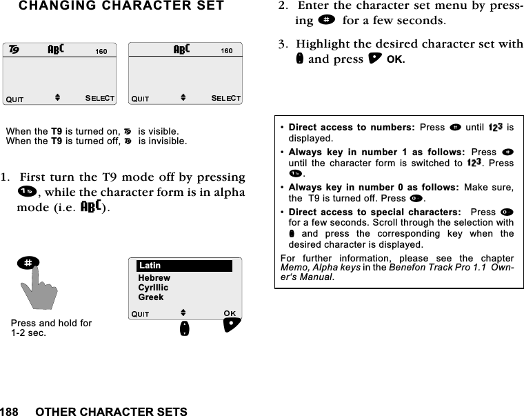 27+(5&amp;+$5$&amp;7(56(76&amp;+$1*,1*&amp;+$5$&amp;7(56(7)LUVWWXUQWKH7PRGHRIIE\SUHVVLQJZKLOHWKHFKDUDFWHUIRUPLVLQDOSKDPRGHLH8(QWHUWKHFKDUDFWHUVHWPHQXE\SUHVVLQJdIRUDIHZVHFRQGV+LJKOLJKWWKHGHVLUHGFKDUDFWHUVHWZLWKQDQGSUHVV2.M28M8:KHQWKH7LVWXUQHGRQ2LVYLVLEOH:KHQWKH7LVWXUQHGRII2LVLQYLVLEOHM+HEUHZ/DWLQQd3UHVVDQGKROGIRUVHF&amp;\UOOOLF*UHHN'LUHFWDFFHVV WRQXPEHUV3UHVVd XQWLO=LVGLVSOD\HG$OZD\V NH\ LQ QXPEHU  DV IROORZV  3UHVV dXQWLO WKH FKDUDFWHU IRUP LV VZLWFKHG WR= 3UHVV$OZD\VNH\ LQ QXPEHU DV IROORZV 0DNHVXUHWKH7LVWXUQHGRII3UHVV'LUHFW DFFHVV WR VSHFLDO FKDUDFWHUV 3UHVVIRUDIHZVHFRQGV6FUROOWKURXJKWKHVHOHFWLRQZLWKQ DQG SUHVV WKH FRUUHVSRQGLQJ NH\ ZKHQ WKHGHVLUHGFKDUDFWHULVGLVSOD\HG)RU IXUWKHU LQIRUPDWLRQ SOHDVH VHH WKH FKDSWHU0HPR$OSKDNH\VLQWKH%HQHIRQ7UDFN3UR2ZQHU&micro;V0DQXDO