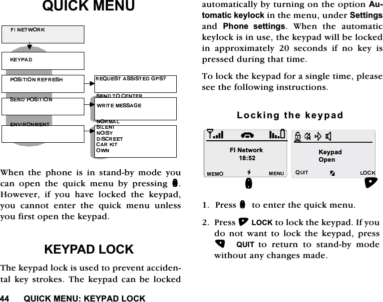 48,&amp;.0(18.(<3$'/2&amp;.48,&amp;.0(18:KHQWKHSKRQHLVLQVWDQGE\PRGH\RXFDQ RSHQ WKH TXLFN PHQX E\ SUHVVLQJ Q+RZHYHU LI \RX KDYH ORFNHG WKH NH\SDG\RX FDQQRW HQWHU WKH TXLFN PHQX XQOHVV\RXILUVWRSHQWKHNH\SDG.(<3$'/2&amp;.7KHNH\SDGORFNLVXVHGWRSUHYHQWDFFLGHQWDONH\VWURNHV7KHNH\SDG FDQ EHORFNHGDXWRPDWLFDOO\E\WXUQLQJRQWKHRSWLRQ$XWRPDWLFNH\ORFNLQWKHPHQXXQGHU6HWWLQJVDQG 3KRQH VHWWLQJV :KHQ WKH DXWRPDWLFNH\ORFNLVLQXVHWKHNH\SDGZLOOEHORFNHGLQDSSUR[LPDWHO\VHFRQGVLIQRNH\LVSUHVVHGGXULQJWKDWWLPH7RORFNWKHNH\SDGIRUDVLQJOHWLPHSOHDVHVHHWKHIROORZLQJLQVWUXFWLRQV/RFNLQJWKHNH\SDG3UHVVQWRHQWHUWKHTXLFNPHQX3UHVV/2&amp;.WRORFNWKHNH\SDG,I\RXGR QRW ZDQW WR ORFN WKH NH\SDG SUHVV48,7 WR UHWXUQ WR VWDQGE\ PRGHZLWKRXWDQ\FKDQJHVPDGHG.H\SDGQ2SHQi),1HWZRUN+