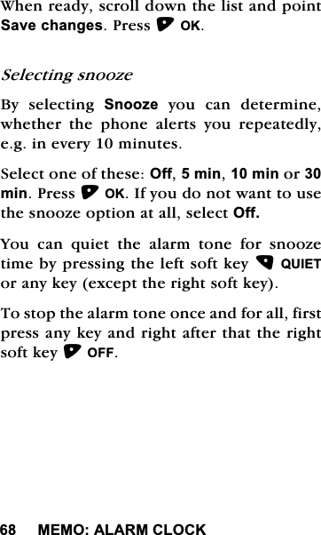 0(02$/$50&amp;/2&amp;.:KHQUHDG\VFUROOGRZQWKHOLVWDQGSRLQW6DYHFKDQJHV3UHVV2.6HOHFWLQJVQRR]H%\ VHOHFWLQJ 6QRR]H\RXFDQGHWHUPLQHZKHWKHU WKH SKRQH DOHUWV \RX UHSHDWHGO\HJLQHYHU\PLQXWHV6HOHFWRQHRIWKHVH2IIPLQPLQRUPLQ3UHVV2.,I\RXGRQRWZDQWWRXVHWKHVQRR]HRSWLRQDWDOOVHOHFW2II<RXFDQTXLHWWKHDODUPWRQHIRUVQRR]HWLPHE\SUHVVLQJWKHOHIWVRIWNH\48,(7RUDQ\NH\H[FHSWWKHULJKWVRIWNH\7RVWRSWKHDODUPWRQHRQFHDQGIRUDOOILUVWSUHVVDQ\NH\DQGULJKWDIWHUWKDWWKHULJKWVRIWNH\2))